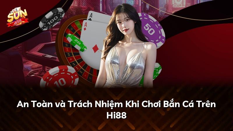 An Toàn và Trách Nhiệm Khi Chơi Bắn Cá Trên Hi88