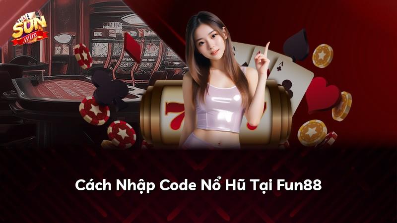 Cách Nhập Code Nổ Hũ Tại Fun88