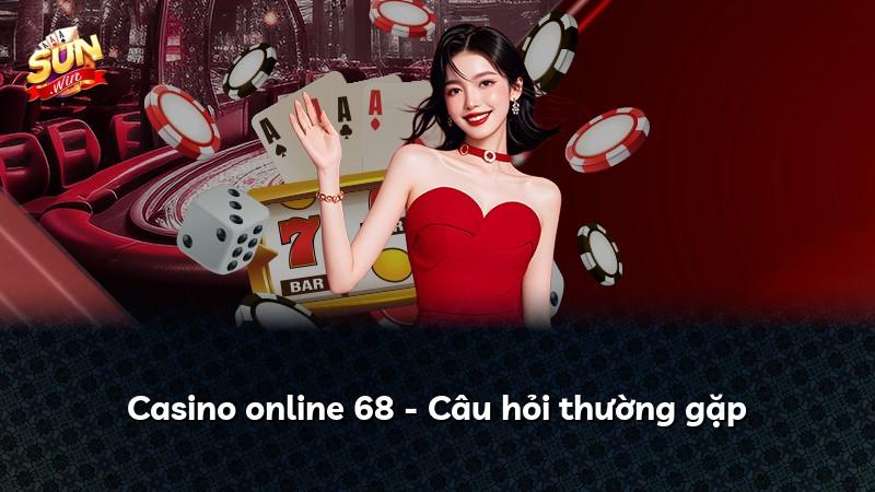 Casino online 68 - Câu hỏi thường gặp