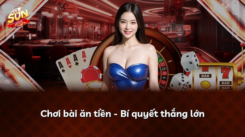Chơi bài ăn tiền - Bí quyết thắng lớn