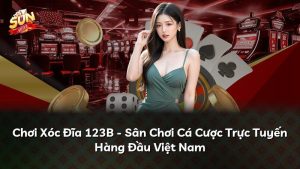 Chơi Xóc Đĩa 123B – Sân Chơi Cá Cược Trực Tuyến Hàng Đầu Việt Nam