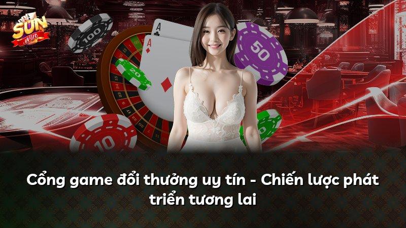 Cổng game đổi thưởng uy tín - Chiến lược phát triển tương lai