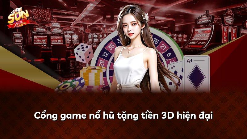 Cổng game nổ hũ tặng tiền 3D hiện đại