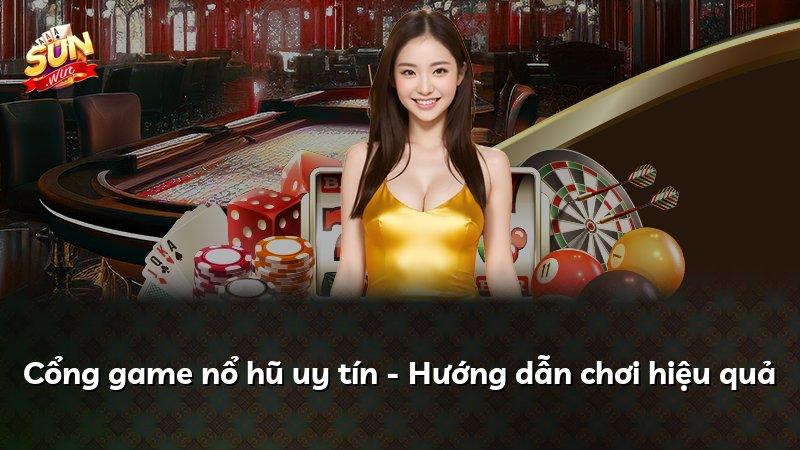 Cổng game nổ hũ uy tín - Hướng dẫn chơi hiệu quả