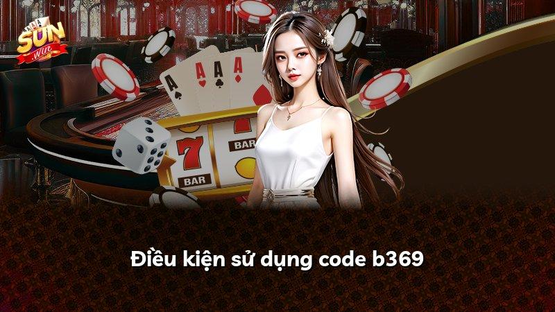 Điều kiện sử dụng code b369