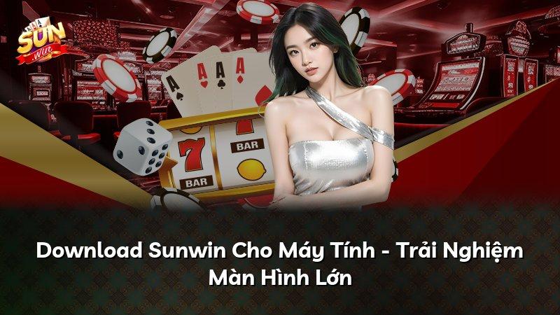 Download Sunwin Cho Máy Tính - Trải Nghiệm Màn Hình Lớn
