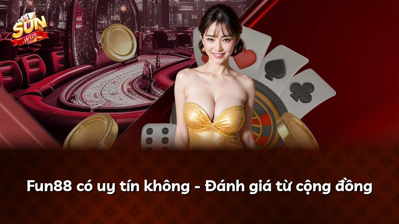 Fun88 có uy tín không - Đánh giá từ cộng đồng
