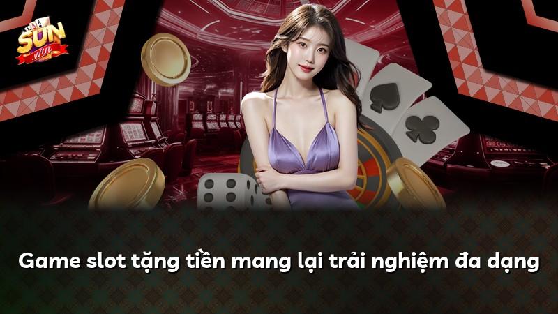Game slot tặng tiền mang lại trải nghiệm đa dạng