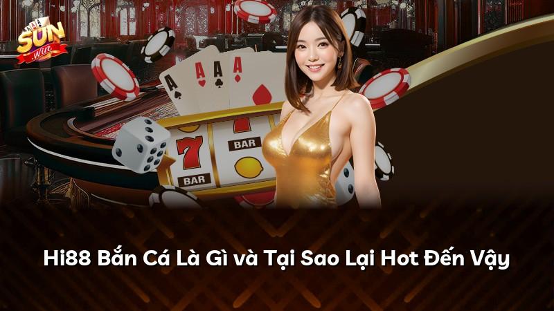 Hi88 Bắn Cá Là Gì và Tại Sao Lại Hot Đến Vậy