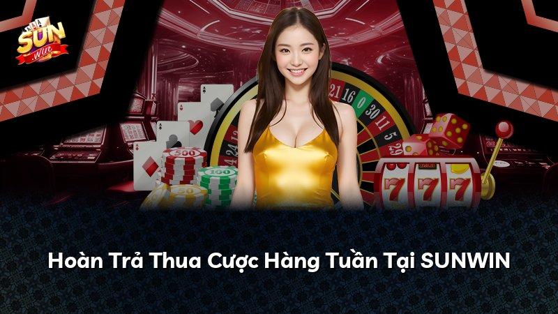 Hoàn Trả Thua Cược Hàng Tuần Tại SUNWIN