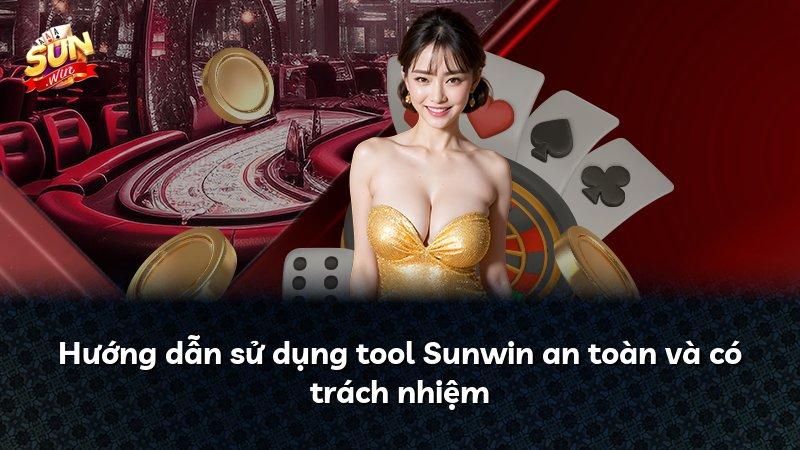 Hướng dẫn sử dụng tool Sunwin an toàn và có trách nhiệm