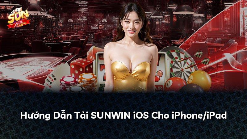 Hướng Dẫn Tải SUNWIN iOS Cho iPhone/iPad