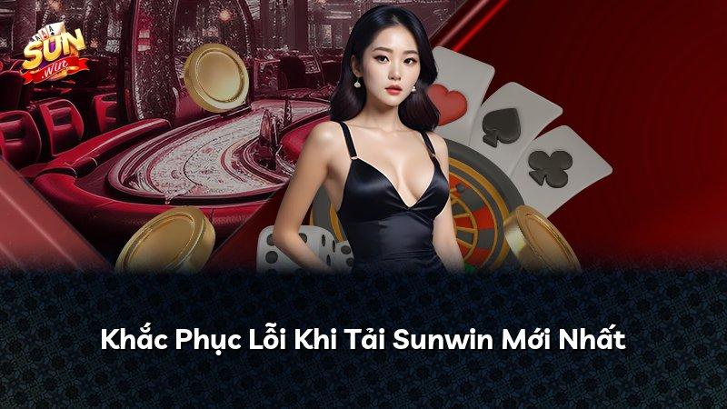 Khắc Phục Lỗi Khi Tải Sunwin Mới Nhất