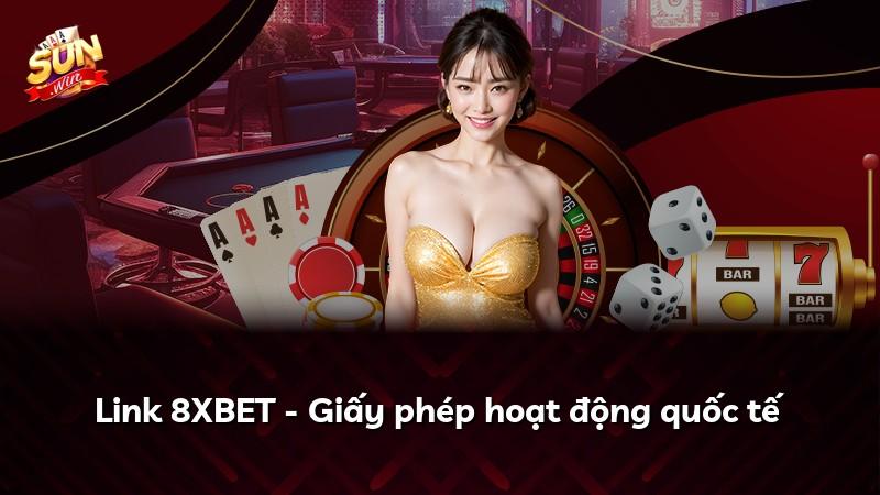 Link 8XBET - Giấy phép hoạt động quốc tế