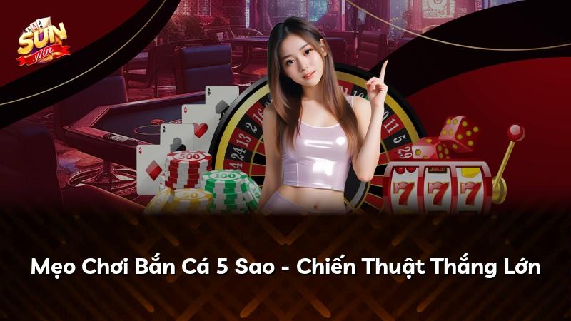 Mẹo Chơi Bắn Cá 5 Sao - Chiến Thuật Thắng Lớn