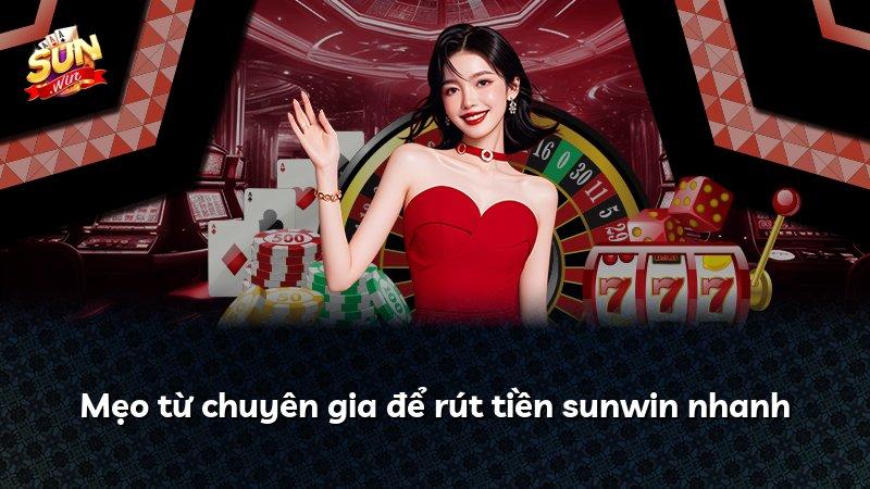 Mẹo từ chuyên gia để rút tiền sunwin nhanh