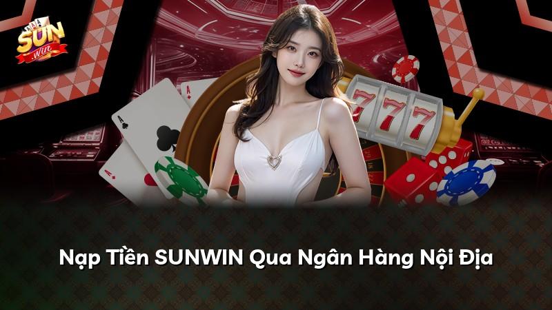 Nạp Tiền SUNWIN Qua Ngân Hàng Nội Địa