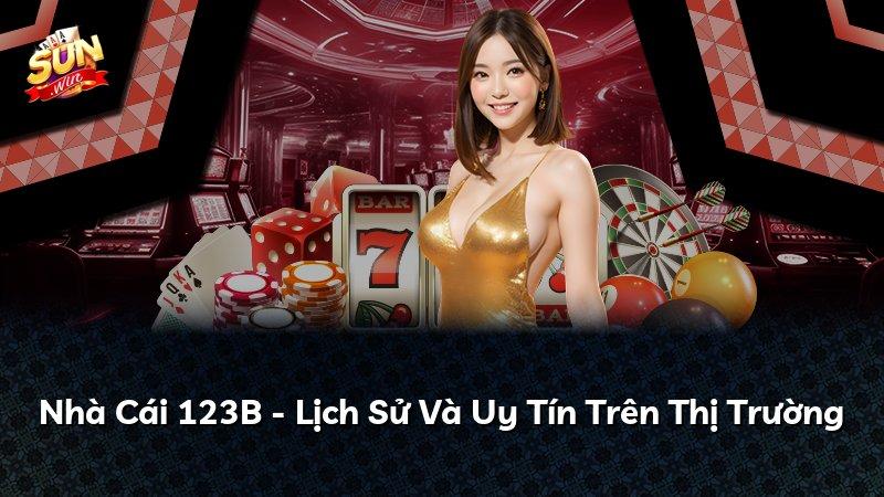 Nhà Cái 123B - Lịch Sử Và Uy Tín Trên Thị Trường