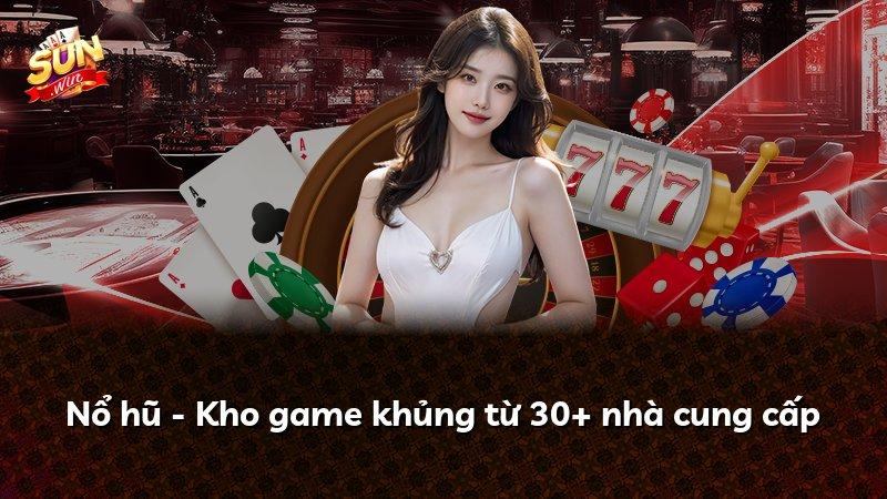 Nổ hũ - Kho game khủng từ 30+ nhà cung cấp