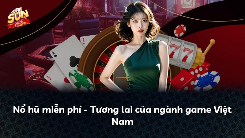 Nổ hũ miễn phí - Tương lai của ngành game Việt Nam