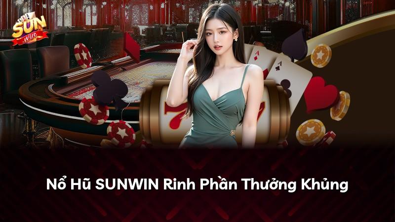Nổ Hũ SUNWIN Rinh Phần Thưởng Khủng