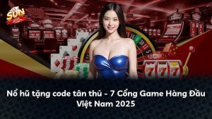 Nổ hũ tặng code tân thủ – 7 Cổng Game Hàng Đầu Việt Nam 2025