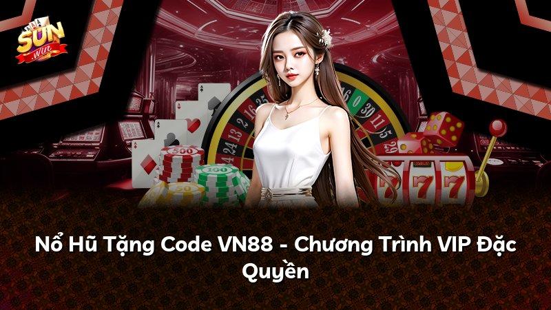 Nổ Hũ Tặng Code VN88 - Chương Trình VIP Đặc Quyền