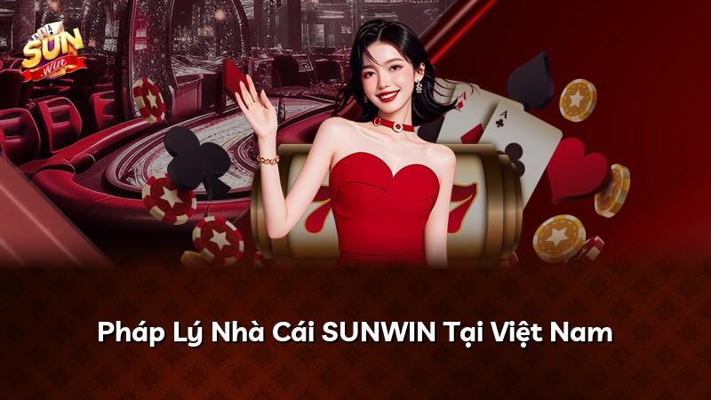 Pháp Lý Nhà Cái SUNWIN Tại Việt Nam