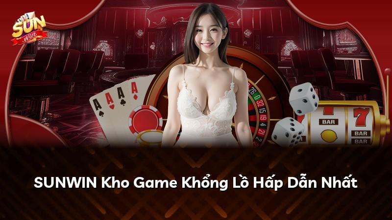 SUNWIN Kho Game Khổng Lồ Hấp Dẫn Nhất