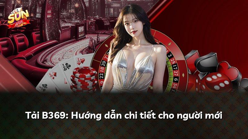Tải B369: Hướng dẫn chi tiết cho người mới