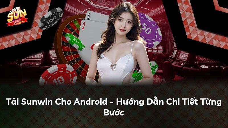Tải Sunwin Cho Android - Hướng Dẫn Chi Tiết Từng Bước