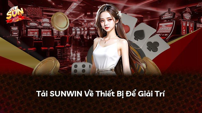 Tải SUNWIN Về Thiết Bị Để Giải Trí