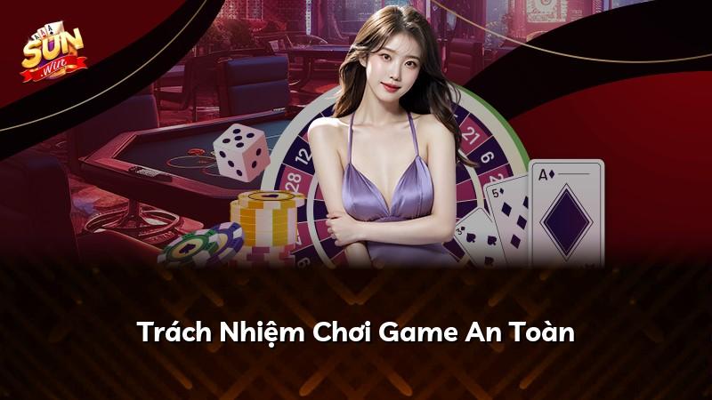Trách Nhiệm Chơi Game An Toàn