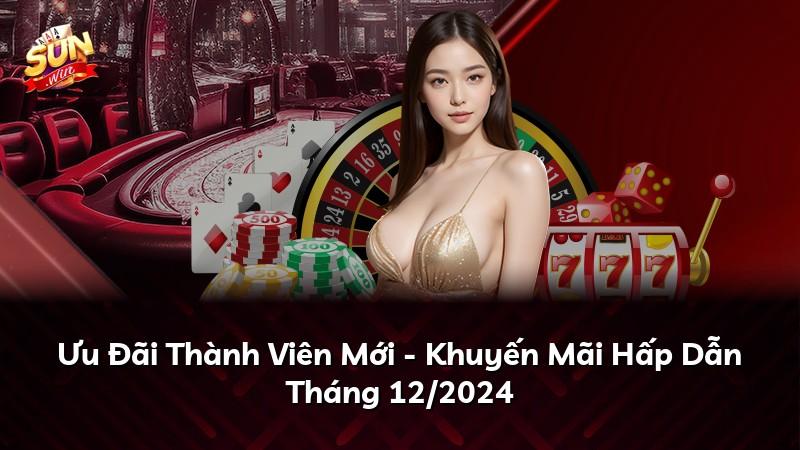Ưu Đãi Thành Viên Mới - Khuyến Mãi Hấp Dẫn Tháng 12/2024