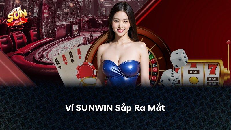 Ví SUNWIN Sắp Ra Mắt