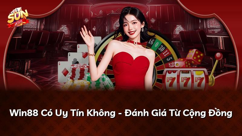 Win88 Có Uy Tín Không - Đánh Giá Từ Cộng Đồng